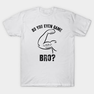 Funny Do You Even Game Bro? for Gamers T-Shirt